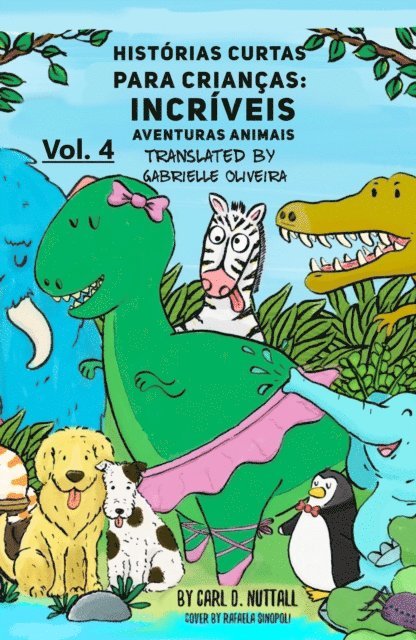 Carl D. Nuttall - Historias Curtas Para Criancas: Incriveis Aventuras Animais - Vol. 4, E-bok