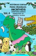 Historias Curtas Para Criancas: Incriveis Aventuras Animais - Vol. 4
