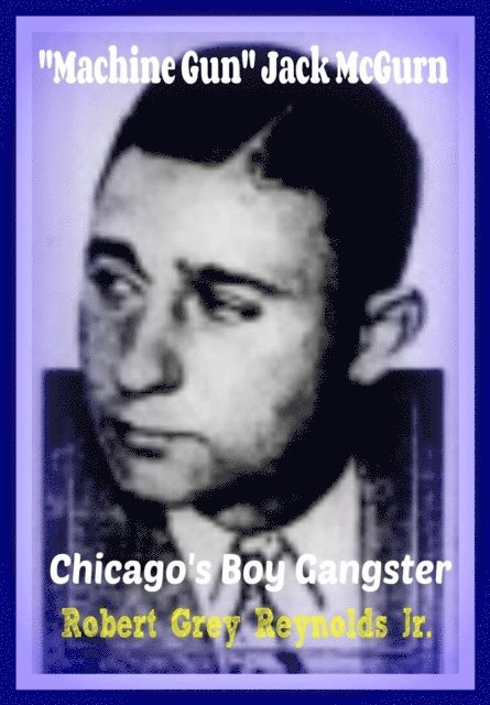Robert Grey Reynolds - &quote;Machine Gun&quote; Jack McGurn Chicago's Boy Gangster, E-bok