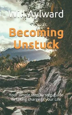 Will Aylward - Becoming Unstuck: Your simple step by step guide to taking charge of your Life, Häftad. Tillgänglighet: Lägg i varukorg