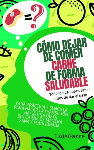 Luis Garre - Como dejar de comer carne de forma saludable  (Todo lo que debes saber antes de dar el paso), E-bok