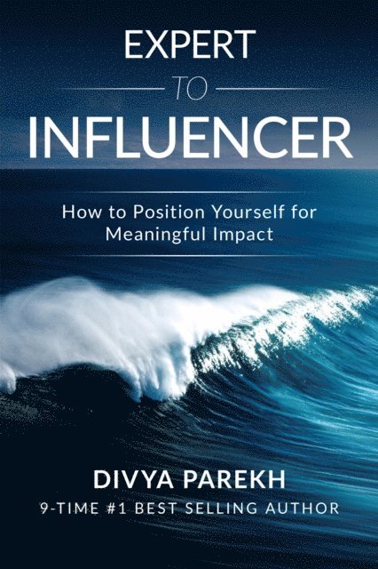 Divya Parekh - Expert To Influencer: How To Position Yourself For Meaningful Impact, E-bok