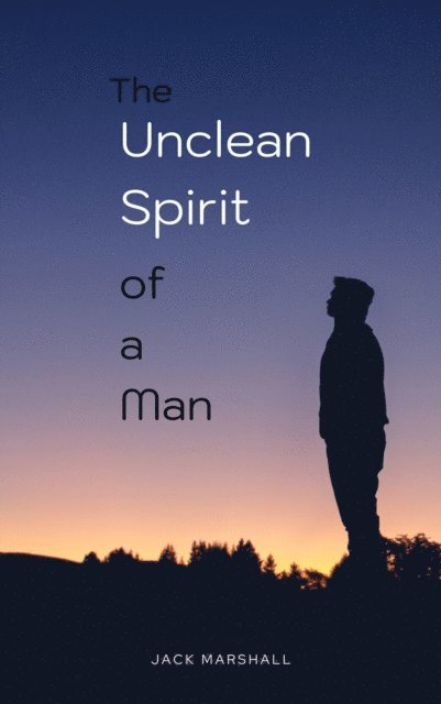 Jack Marshall - Unclean Spirit of a Man, E-bok
