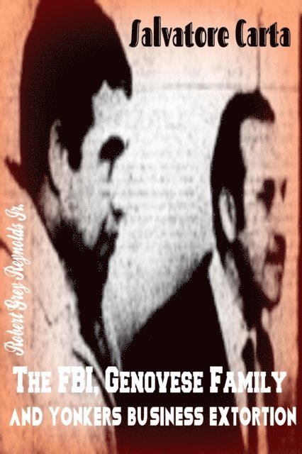 Robert Grey Reynolds - Salvatore Carta The FBI, Genovese Family And Yonkers Business Extortion, E-bok