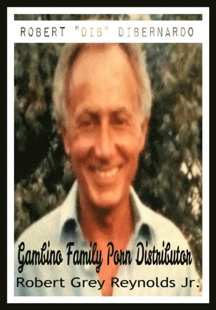 Robert Grey Reynolds - Robert DIB DiBernardo Gambino Family Porn Distributor, E-bok