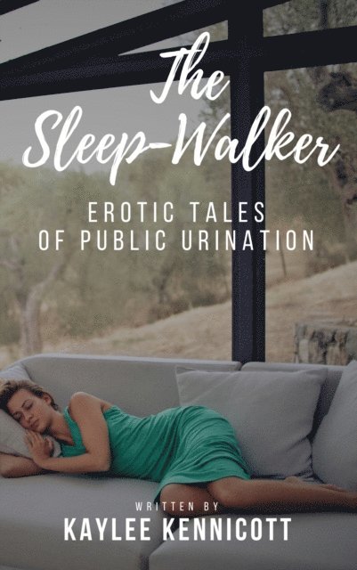 Kaylee Kennicott - Sleep-Walker: An Erotic Tale of Public Urination, E-bok. Tillgänglighet: Lägg i varukorg