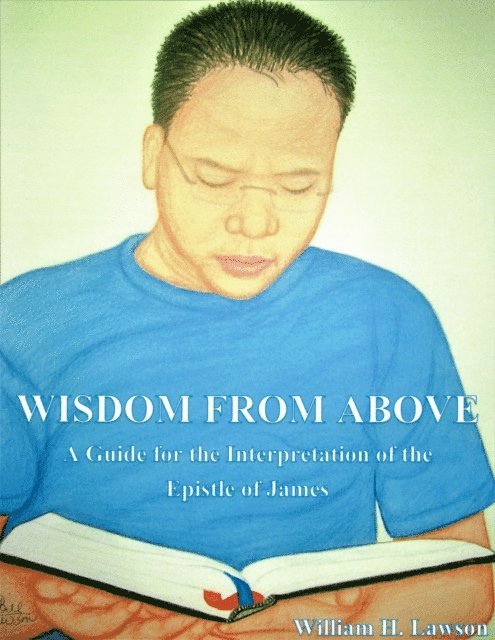 William Lawson - Wisdom From Above: A Guide for the Interpretation of the Epistle of James, E-bok