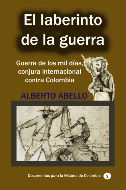 Alberto Abello - El Laberinto de la guerra Guerra de los mil dias, conjura internacional contra Colombia, E-bok