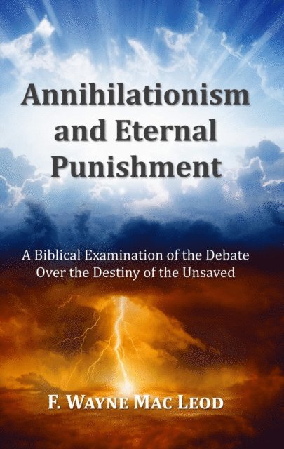 F. Wayne Mac Leod - Annihilationism and Eternal Punishment, E-bok
