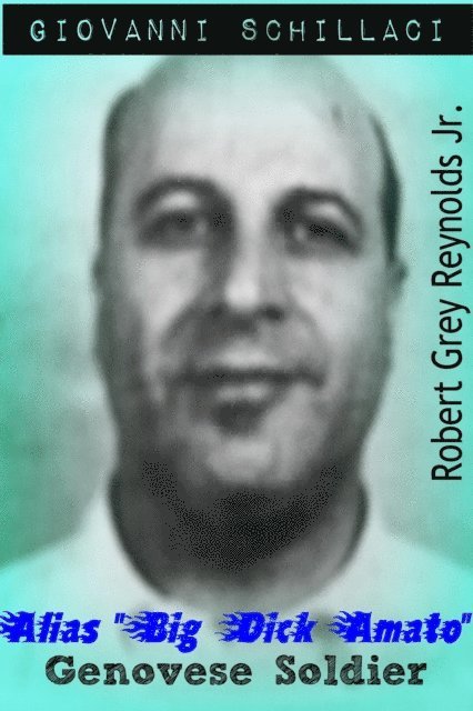 Robert Grey Reynolds - Giovanni Schillaci Alias &quote;Big Dick Amato&quote; Genovese Soldier, E-bok