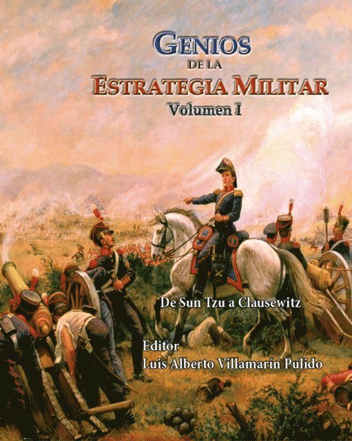Luis Alberto Villamarin Pulido - Genios de la Estrategia Militar Volumen I De Sun Tzu a Clausewitz, E-bok