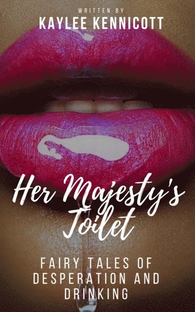 Kaylee Kennicott - Her Majesty's Toilet: A Fairy Tale of Desperation and Drinking, E-bok. Tillgänglighet: Lägg i varukorg