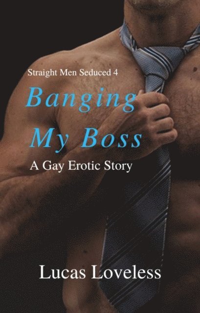 Lucas Loveless - Straight Men Seduced 4 - Banging My Boss, E-bok
