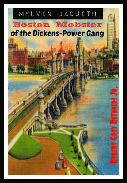 Robert Grey Reynolds - Melvin Jaquith Boston Mobster of the Dickens-Power Gang, E-bok