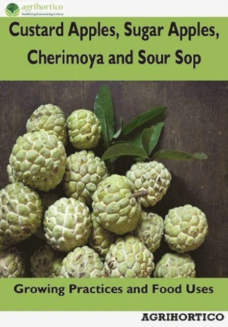 Agrihortico - Custard Apples, Sugar Apples, Cherimoya and Sour Sop: Growing Practices and Food Uses, E-bok. Tillgänglighet: Lägg i varukorg