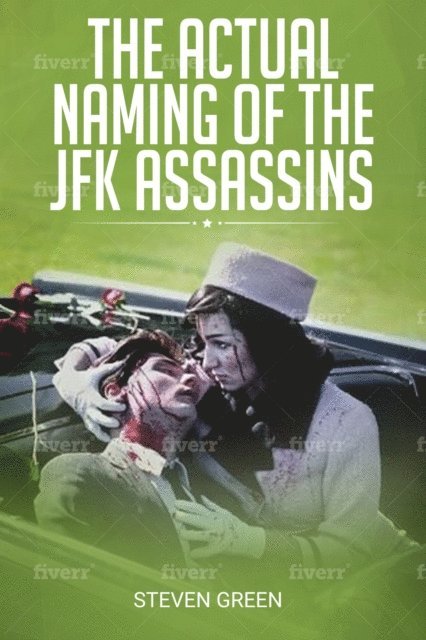 Steven Green - Actual Naming of the JFK Assassins, E-bok