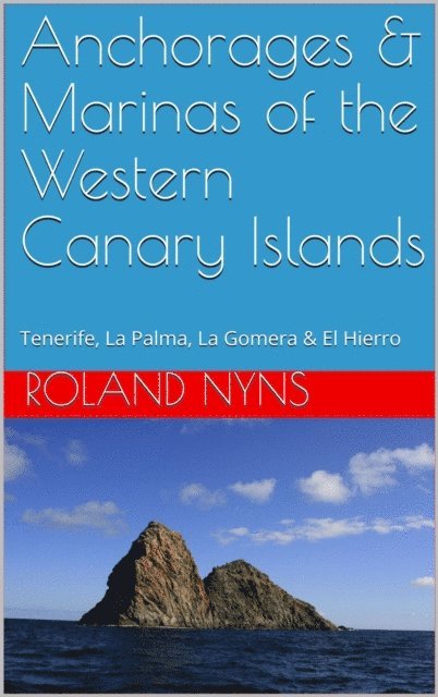 Roland Nyns - Anchorages & Marinas of the Western Canary Islands: Tenerife, La Palma, La Gomera & El Hierro, E-bok