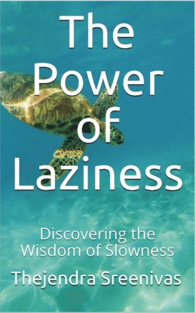 Thejendra Sreenivas - Power of Laziness - Discovering the Wisdom of Laziness, E-bok. Tillgänglighet: Lägg i varukorg