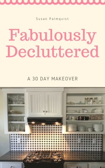 Susan Palmquist - Fabulously Decluttered-A 30 Day Makeover, E-bok. Tillgänglighet: Lägg i varukorg