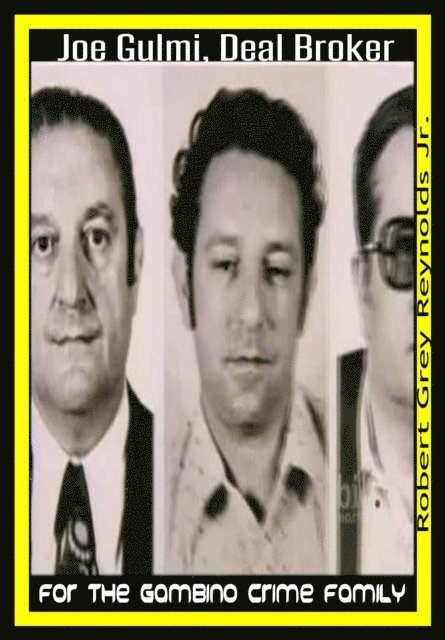 Robert Grey Reynolds - Joe Gulmi Deal Broker for the Gambino Crime Family, E-bok