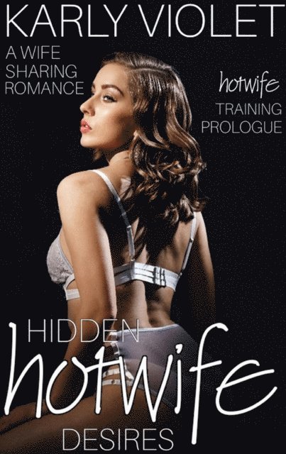 Karly Violet - Hotwife Training: Hidden Hotwife Desires - Prologue, E-bok