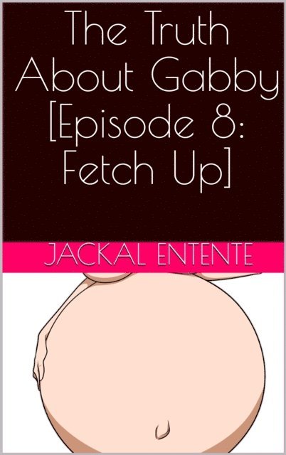 Jackal Entente - Truth About Gabby [Episode 8: Fetch Up], E-bok. Tillgänglighet: Lägg i varukorg