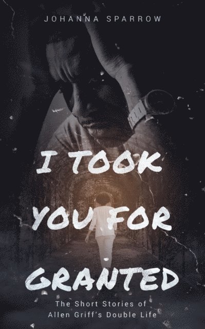 Johanna Sparrow - I Took You For Granted: The Short Stories of Allen Griff's Double Life, E-bok