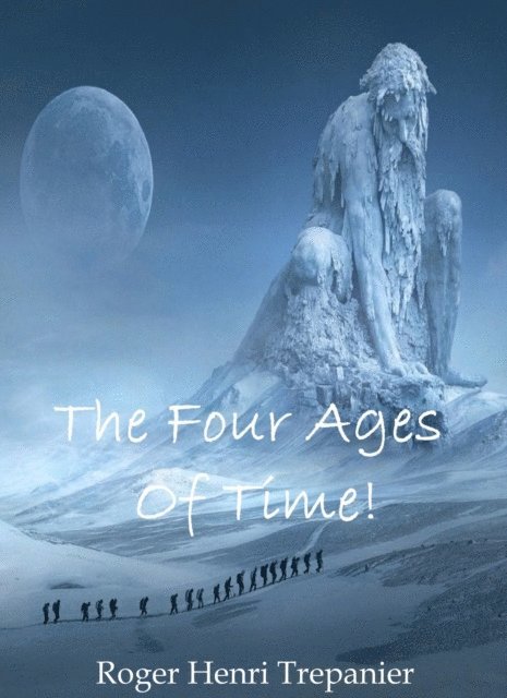 Roger Henri Trepanier - Four Ages Of Time!, E-bok