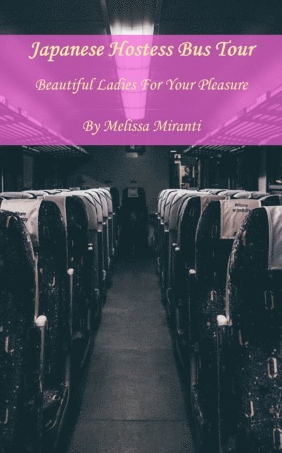 Melissa Miranti - Japanese Hostess Bus Tour: Beautiful Ladies For Your Pleasure, E-bok