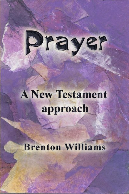 Brenton Williams - Prayer -- A New Testament Approach, E-bok