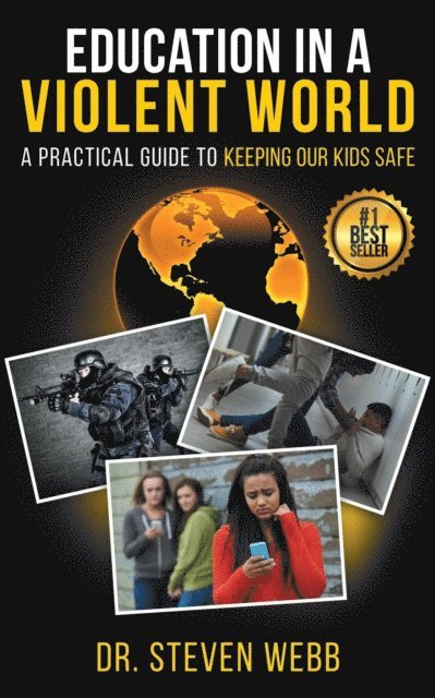 Steven Webb - Education in a Violent World: A Practical Guide to Keeping Our Kids Safe, E-bok