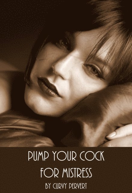 Curvy Pervert - Pump Your Cock For Mistress, E-bok. Tillgänglighet: Lägg i varukorg