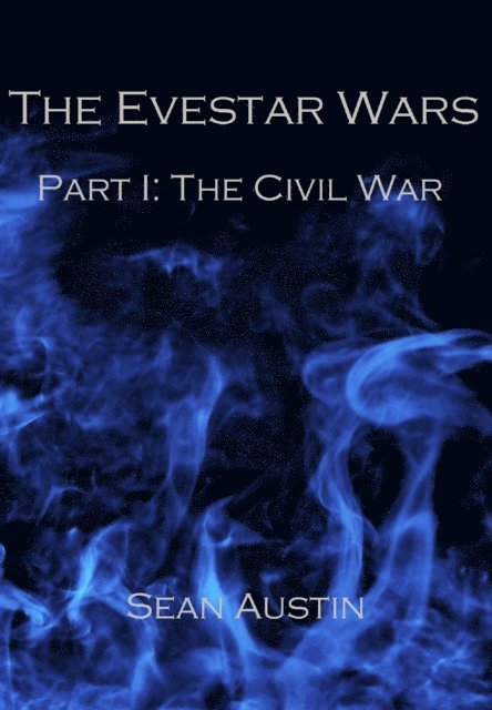 Sean Austin - Evestar Wars. Part 1: The Civil War., E-bok