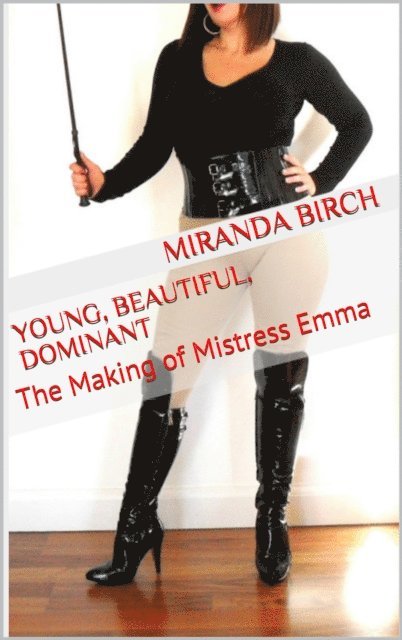 Miranda Birch - Young, Beautiful, Dominant: The Making of Mistress Emma, E-bok