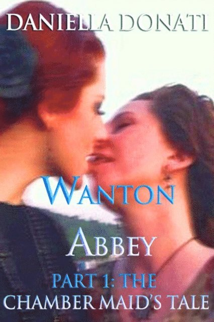 Daniella Donati - Wanton Abbey - Part One: A Chamber Maid's Tale, E-bok. Tillgänglighet: Lägg i varukorg