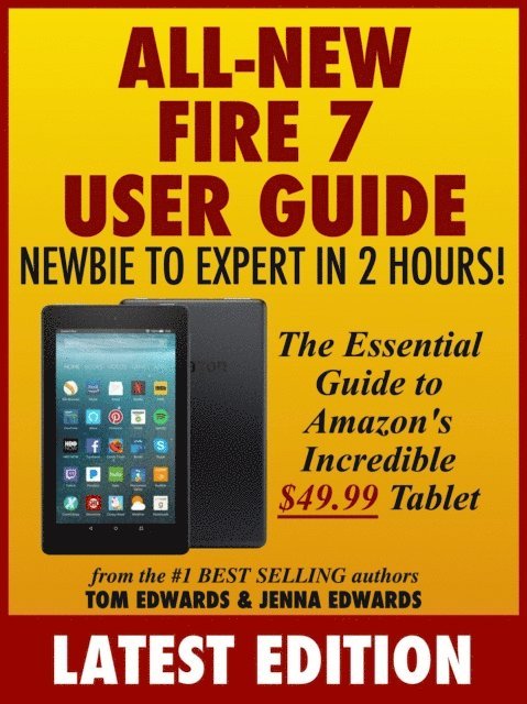 Jenna Edwards, Tom Edwards - All-New Fire 7 User Guide: Newbie to Expert in 2 Hours, E-bok