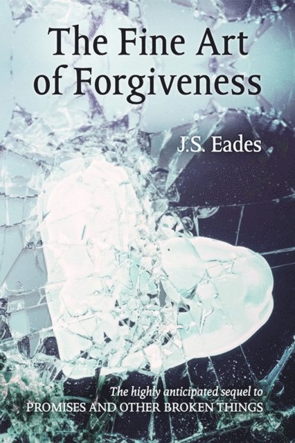 J.S. Eades - Fine Art of Forgiveness (Amelia & Declan Book 2), E-bok