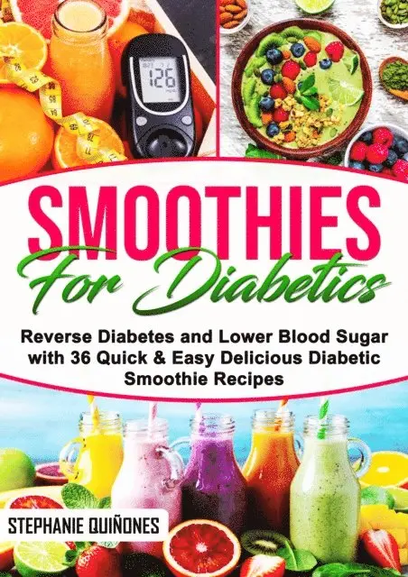 Stephanie Quinones - Smoothies for Diabetics: Reverse Diabetes and Lower Blood Sugar with 36 Quick & Easy Delicious Diabetic Smoothie Recipes, E-bok. Tillgänglighet: Lägg i varukorg
