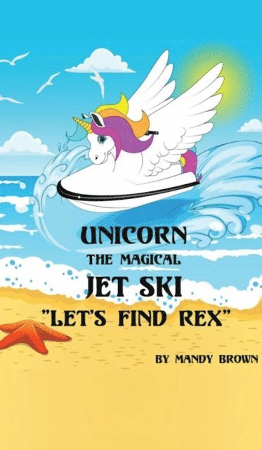Mandy Brown - Unicorn the Magical Jet Ski - &quote;Lets Find Rex&quote;!, E-bok. Tillgänglighet: Lägg i varukorg
