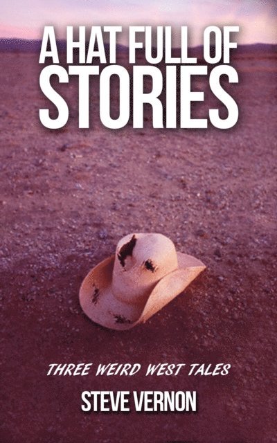 Steve Vernon - Hat Full of Stories: Three Weird West Tales, E-bok