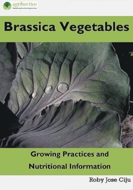 Roby Jose Ciju - Brassica Vegetables: Growing Practices and Nutritional Information, E-bok