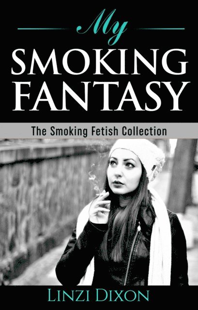 Linzi Dixon - My Smoking Fantasy: The Smoking Fetish Collection, E-bok. Tillgänglighet: Lägg i varukorg