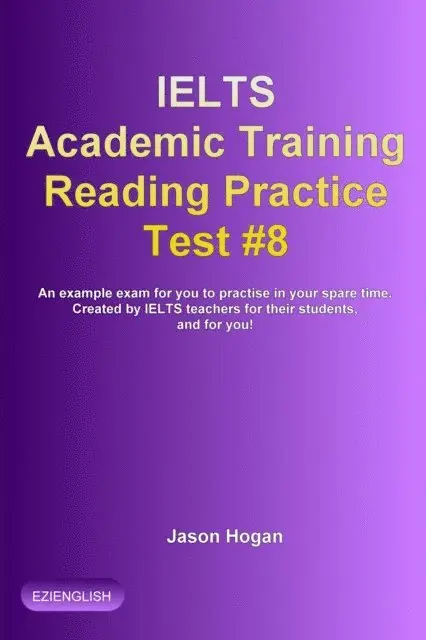 IELTS Academic Training Reading Practice Test #8. An Example Exam for You to Practise in Your Spare Time