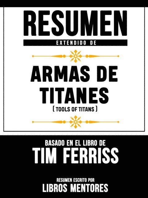 Libros Mentores - Armas De Titanes (Tools Of Titans) - Resumen Del Libro De Tim Ferriss, E-bok