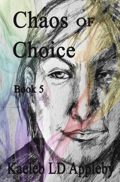 Kaeleb LD Appleby - Chaos of Choice: Book Five, E-bok