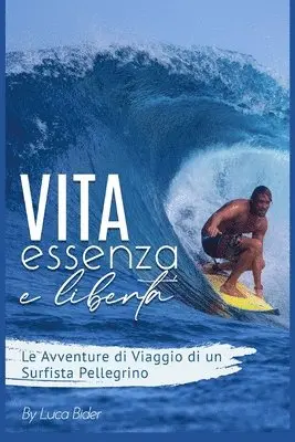 Luca Azka Bider - Vita, Essenza e Libertà.: Le avventure di viaggio di un surfista pellegrino. Un bisogno spirituale da colmare. Guida pratica e divertente del tu, Häftad. Tillgänglighet: Lägg i varukorg