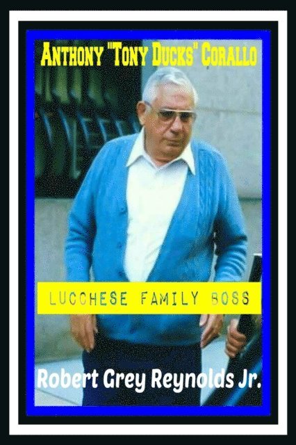 Robert Grey Reynolds - Anthony &quote;Tony Ducks&quote; Corallo Lucchese Family Boss, E-bok