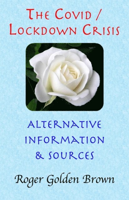 Roger Golden Brown - Covid / Lockdown Crisis - Alternative Information & Sources, E-bok