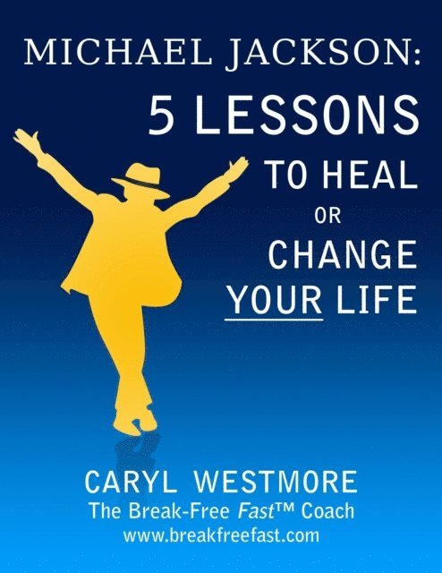 Caryl Westmore - Michael Jackson: 5 Lessons to Heal or Change Your Life, E-bok