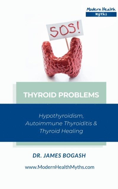 DC James Bogash - Thyroid Problems: Hypothyroidism, Autoimmune Thyroiditis and Thyroid Healing, E-bok. Tillgänglighet: Lägg i varukorg